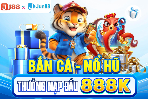 Bắn cá nổ hũ jun88 tặng 888k